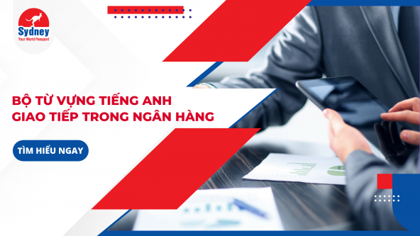 Bộ từ vựng Tiếng Anh giao tiếp trong ngân hàng